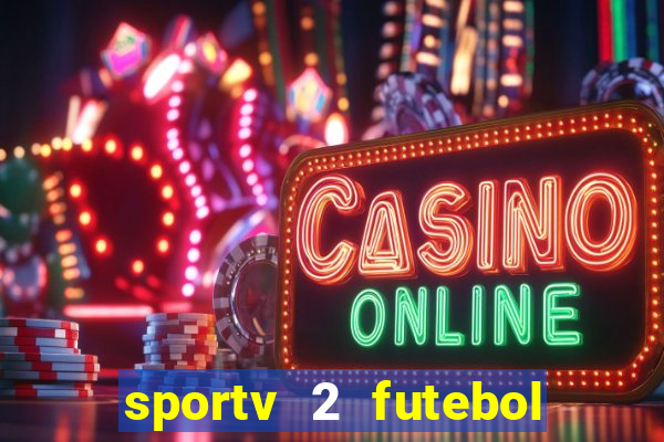 sportv 2 futebol play hd